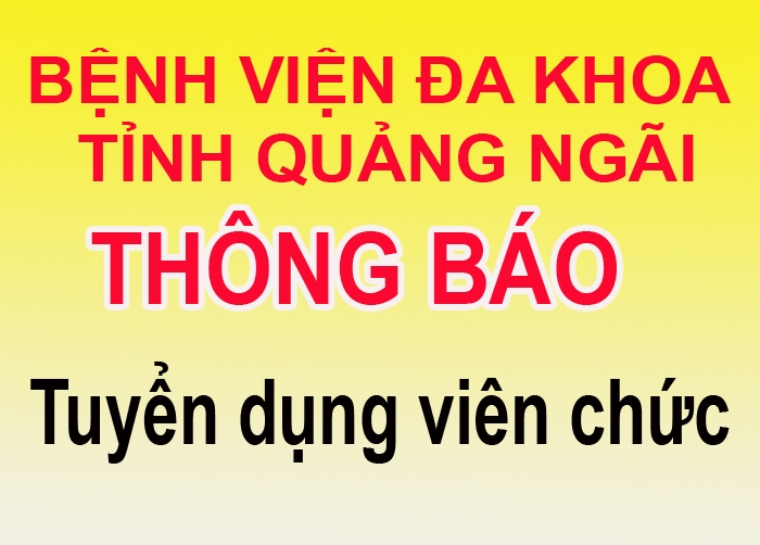 Bệnh viện đa khoa tỉnh Quảng Ngãi tuyển dụng viên chức