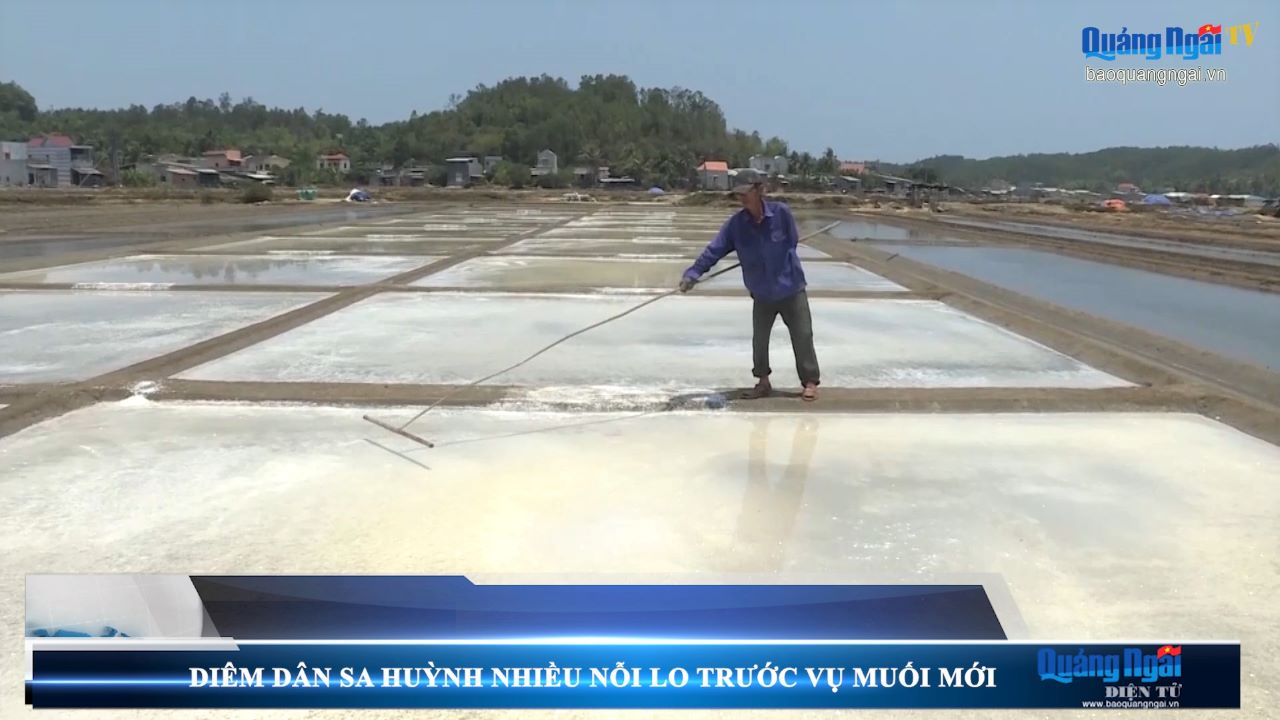 Video: Diêm dân Sa Huỳnh nhiều nỗi lo trước vụ muối mới